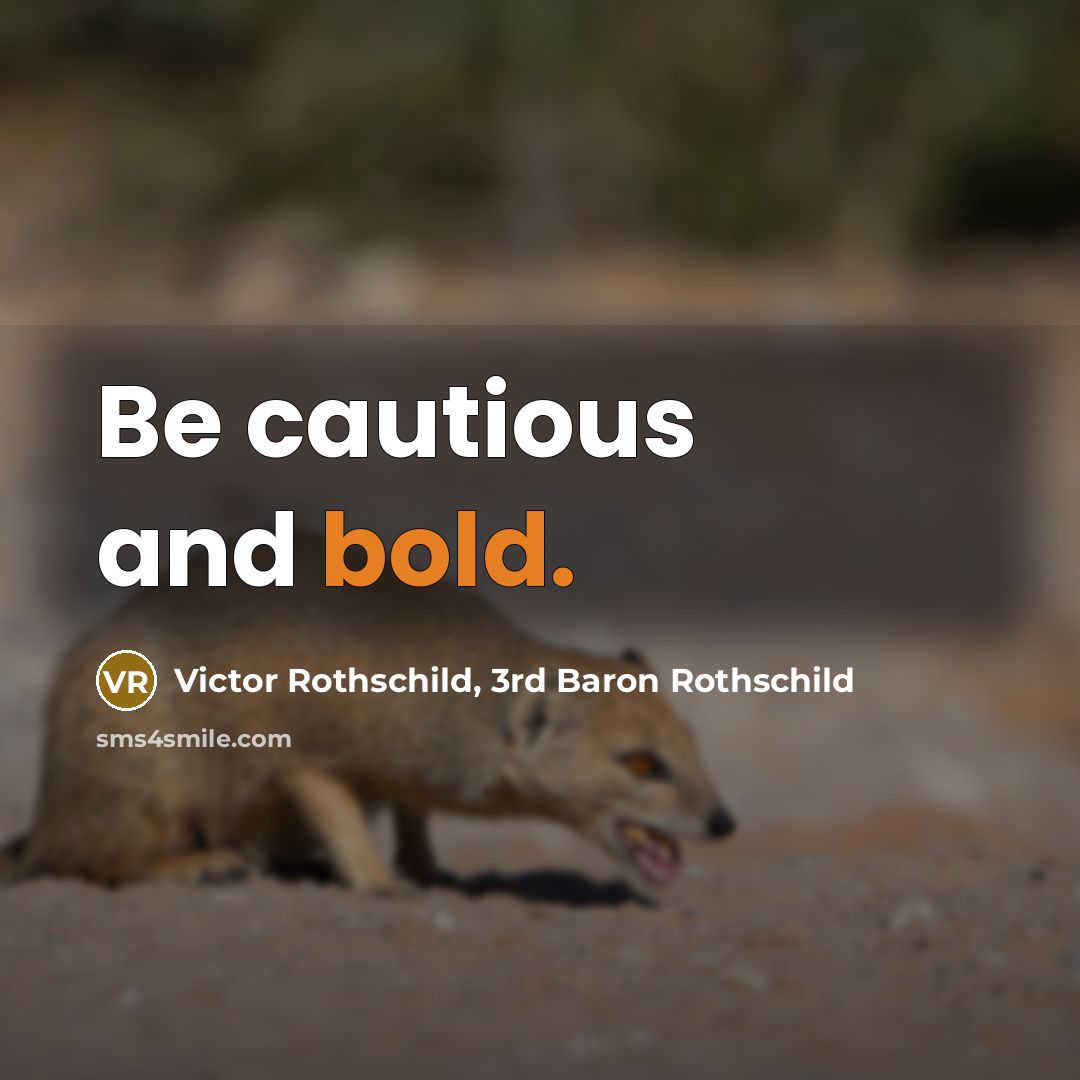 “Be cautious and bold.…” quote by Victor Rothschild, 3rd Baron Rothschild