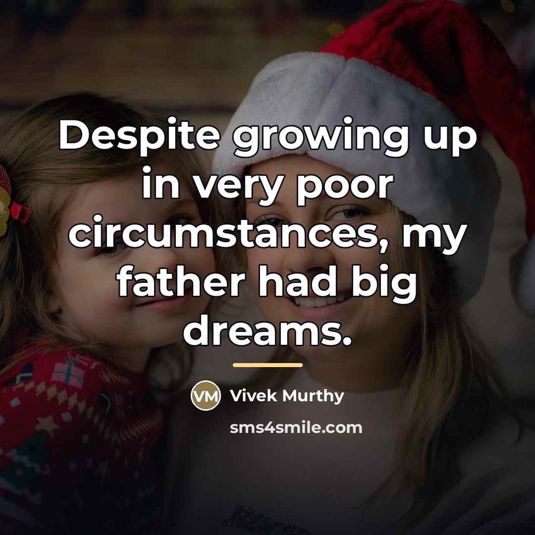 “Despite growing up in very poor circumstances, my father had…” quote by Vivek Murthy