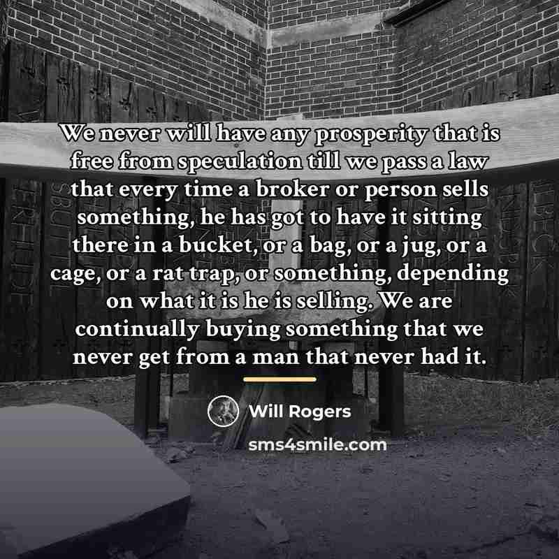 “We never will have any prosperity that is free from…” quote by Will Rogers