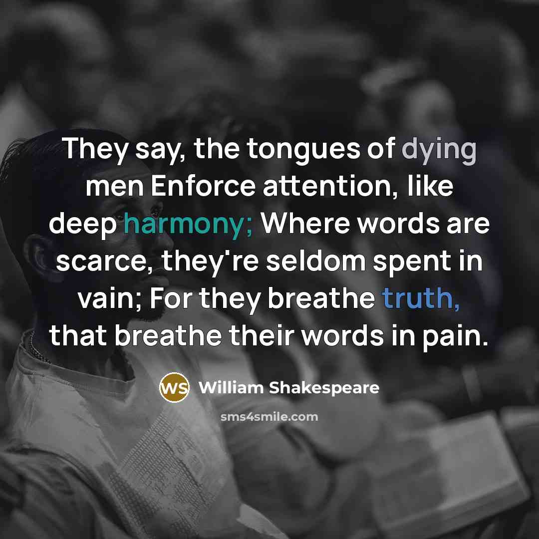 “They say, the tongues of dying men Enforce attention, like…” quote by William Shakespeare