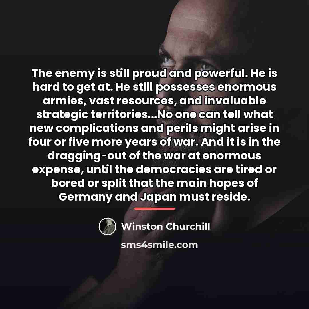 “The enemy is still proud and powerful. He is hard…” quote by Winston Churchill