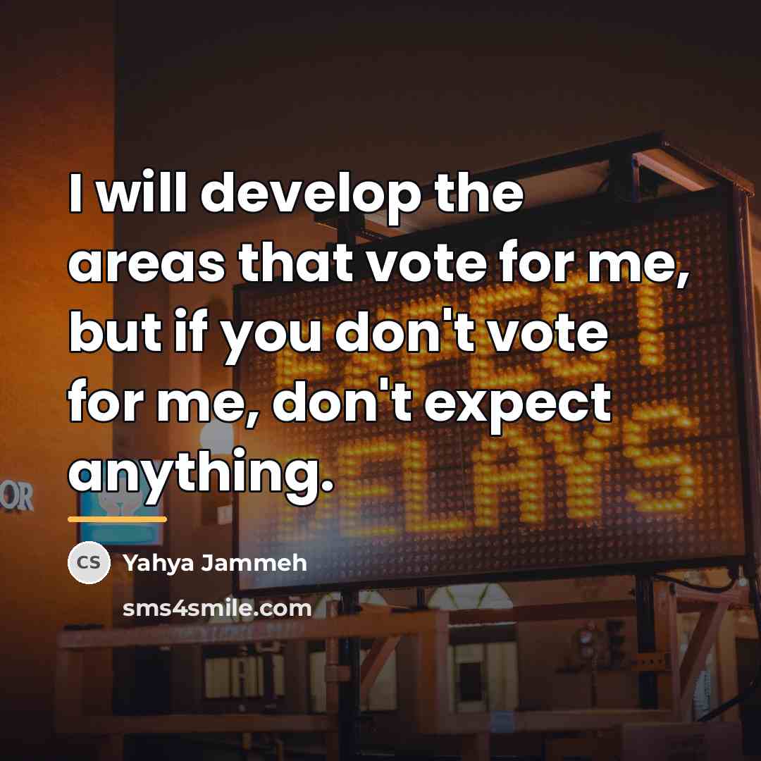“I will develop the areas that vote for me, but…” quote by Yahya Jammeh
