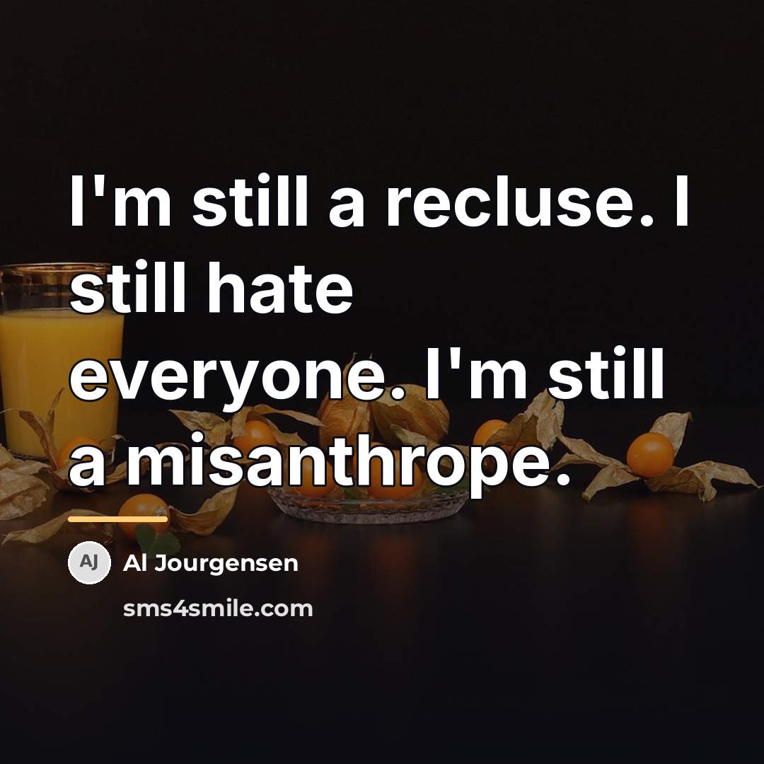 “I'm still a recluse. I still hate everyone. I'm still…” quote by Al Jourgensen