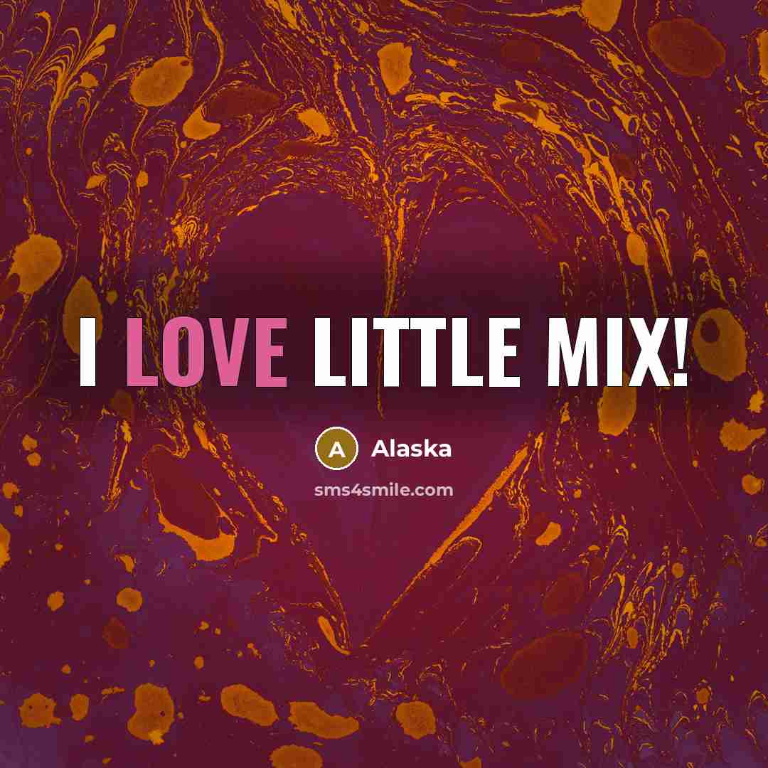 “I love Little Mix!…” quote by Alaska
