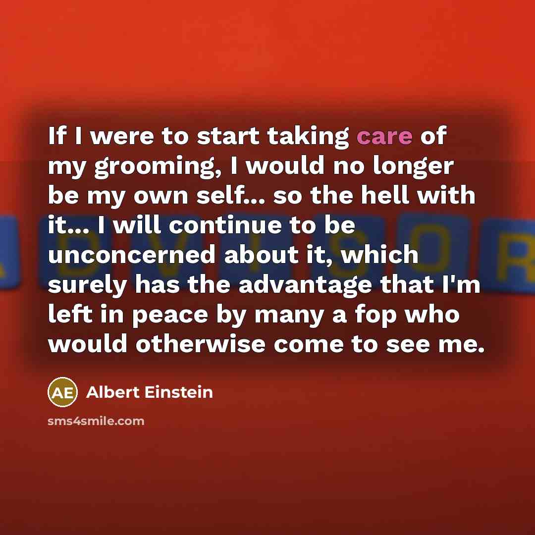 “If I were to start taking care of my grooming,…” quote by Albert Einstein