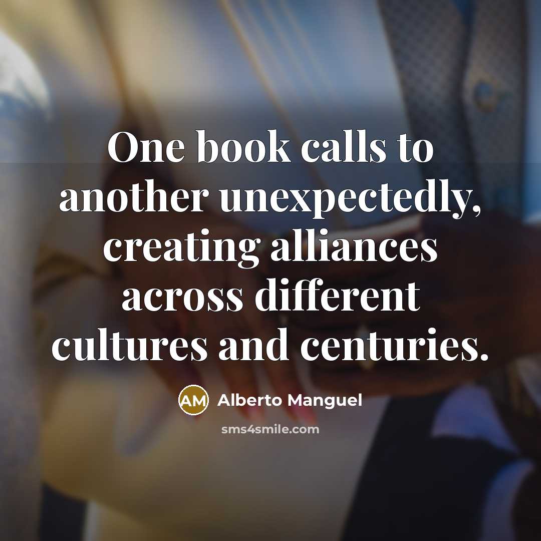 “One book calls to another unexpectedly, creating alliances across different…” quote by Alberto Manguel