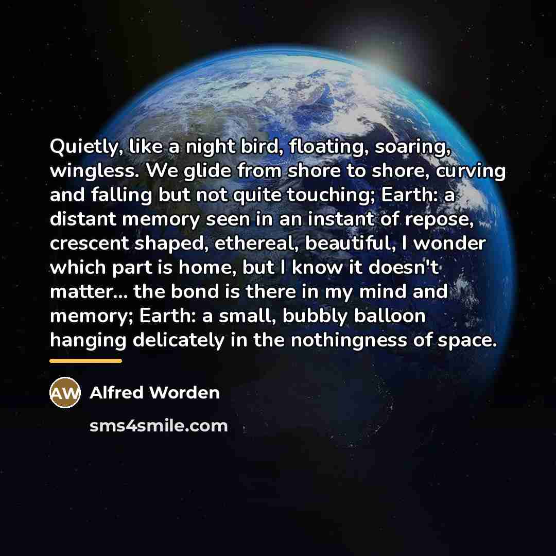 “Quietly, like a night bird, floating, soaring, wingless. We glide…” quote by Alfred Worden