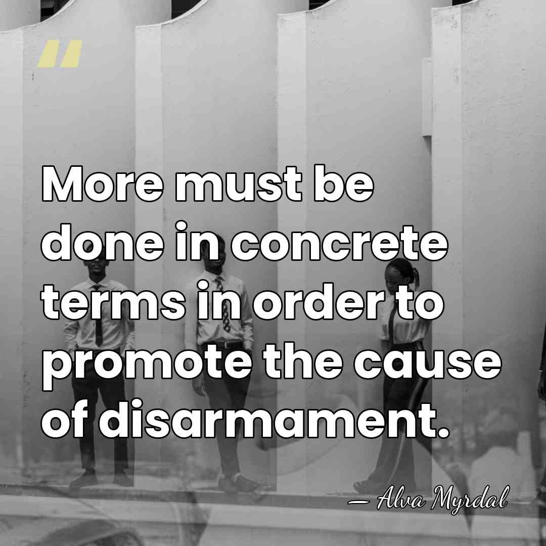 More must be done in concrete terms in order to promote the&hellip; - Alva Myrdal