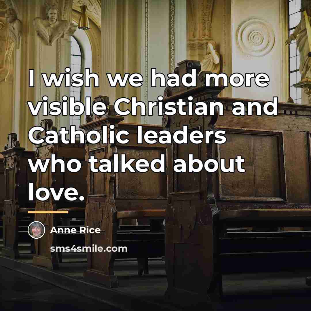 “I wish we had more visible Christian and Catholic leaders…” quote by Anne Rice