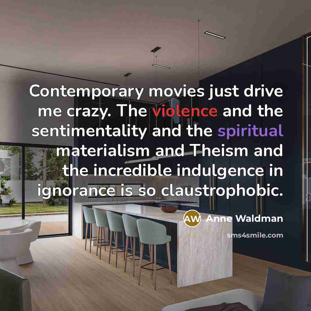 “Contemporary movies just drive me crazy. The violence and the…” quote by Anne Waldman