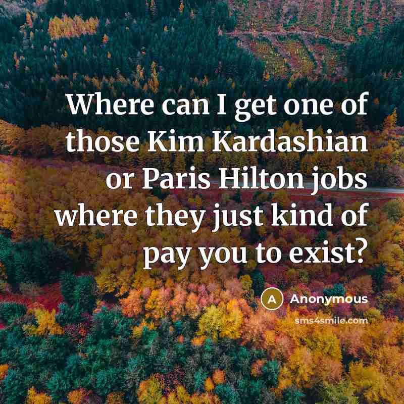 “Where can I get one of those Kim Kardashian or…” quote by Anonymous