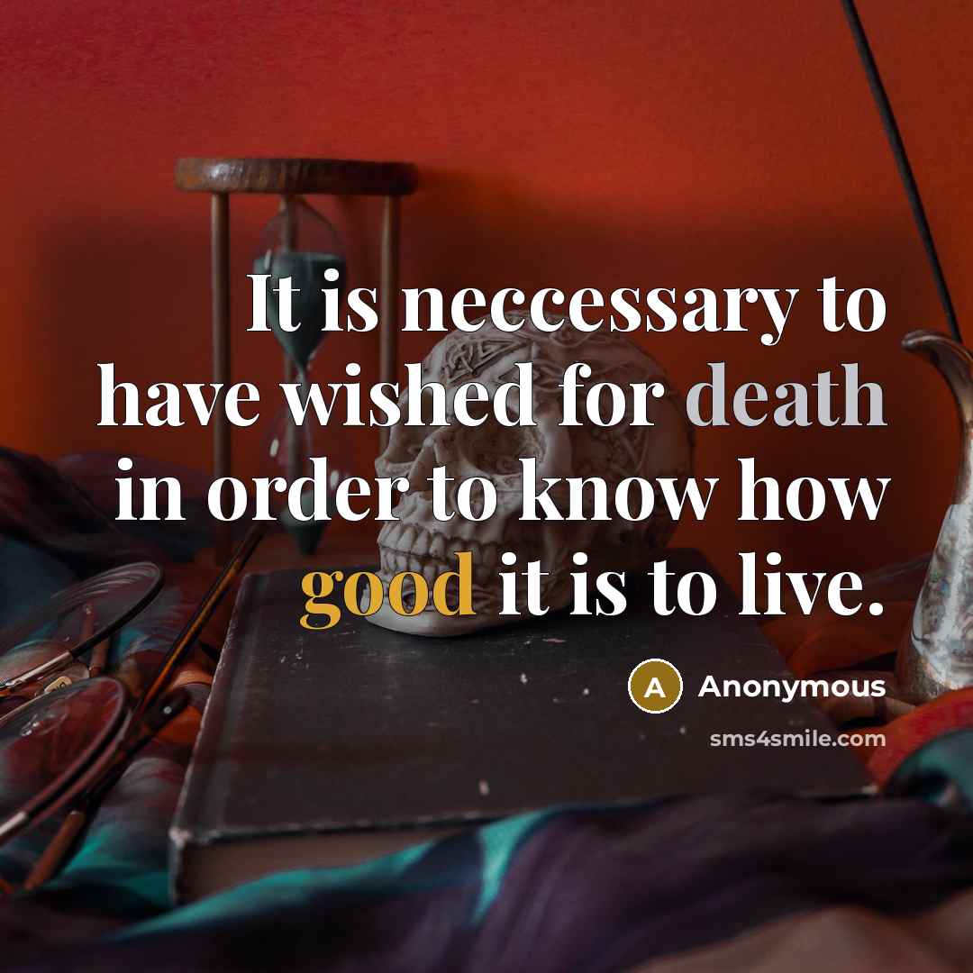“It is neccessary to have wished for death in order…” quote by Anonymous