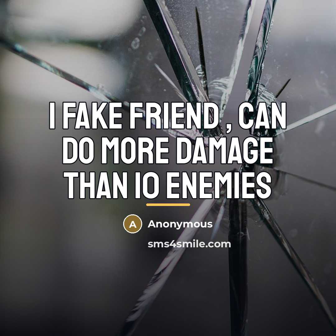 “I fake friend , can do more damage than 10…” quote by Anonymous
