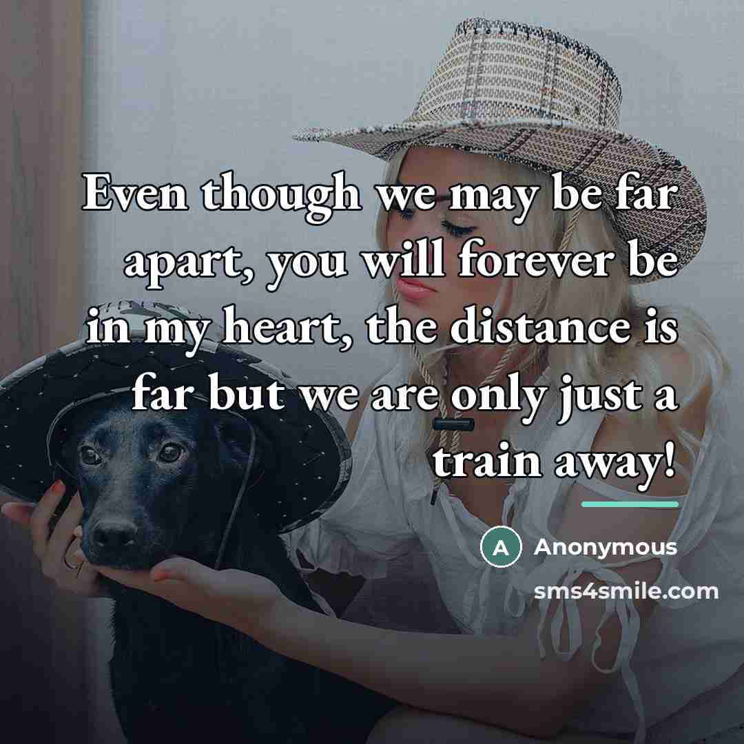 “Even though we may be far apart, you will forever…” quote by Anonymous