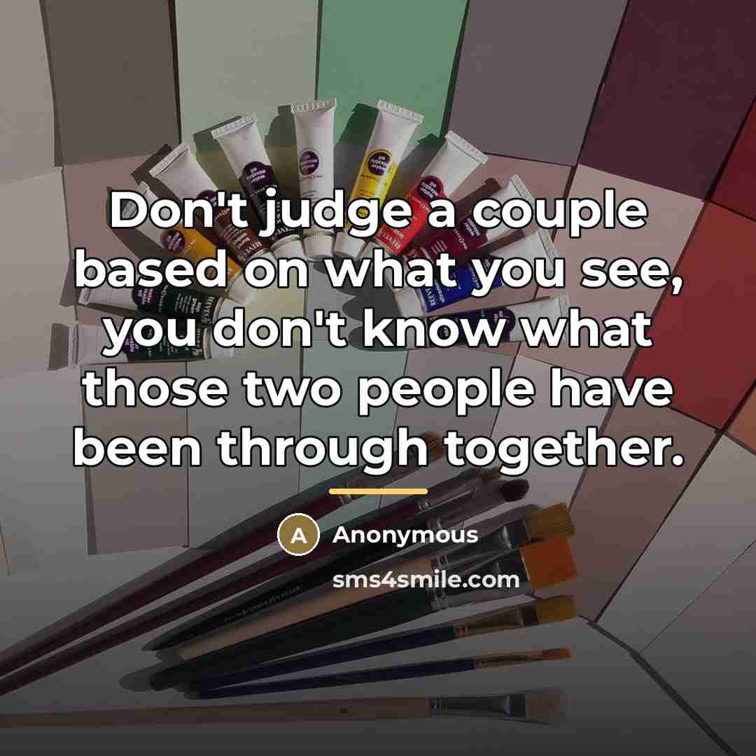 “Don't judge a couple based on what you see, you…” quote by Anonymous