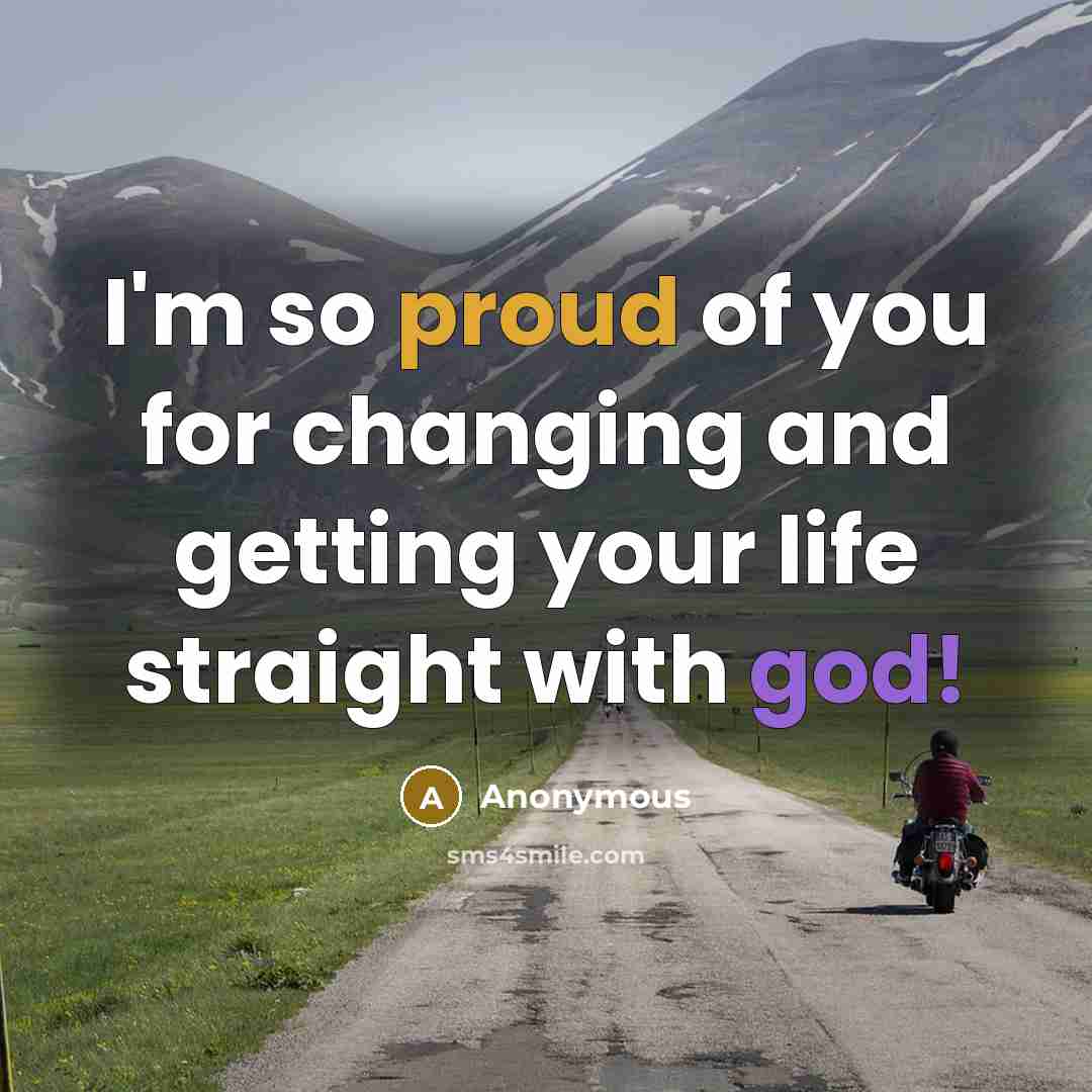 “I'm so proud of you for changing and getting your…” quote by Anonymous