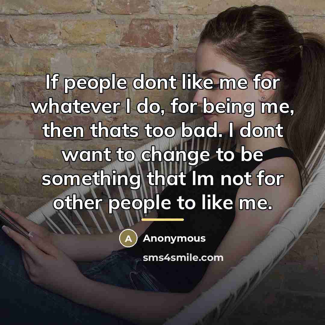 “If people dont like me for whatever I do, for…” quote by Anonymous