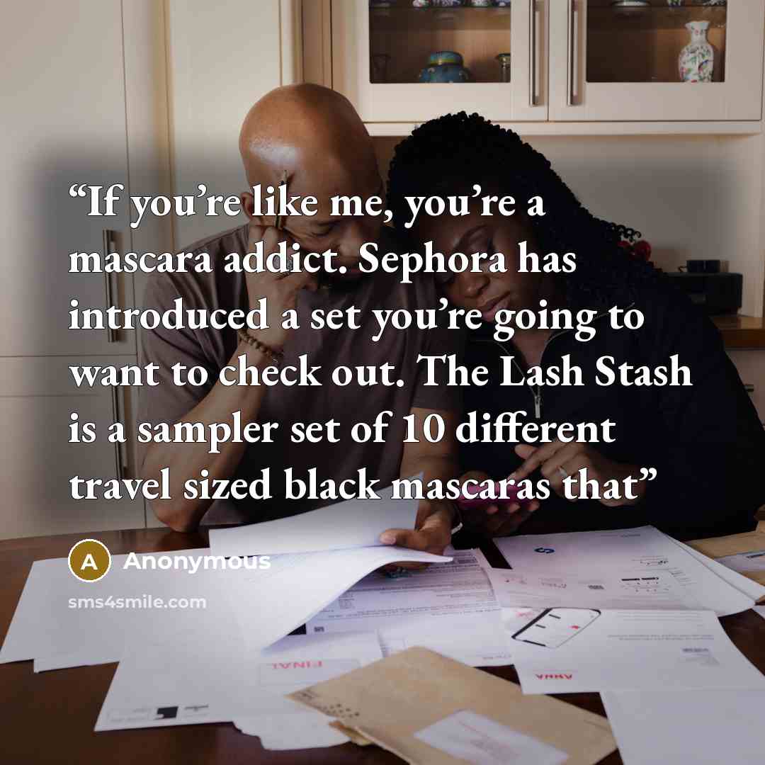 “If you’re like me, you’re a mascara addict. Sephora has introduced a set you’re going to want to check out. The Lash Stash is a sampler set of 10 different travel sized black mascaras that” quote by Anonymous