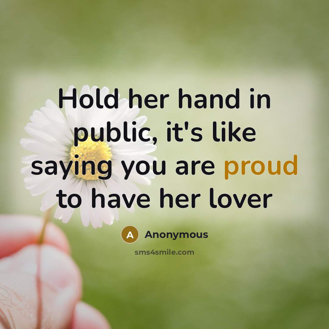 “Hold her hand in public, it's like saying you are proud to have her lover” quote by Anonymous