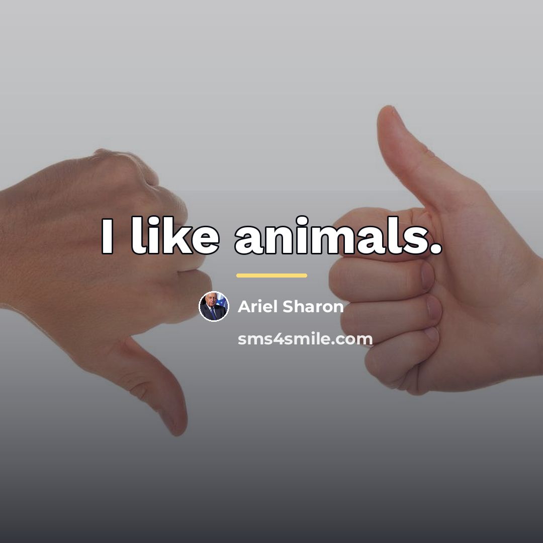 “I like animals.…” quote by Ariel Sharon
