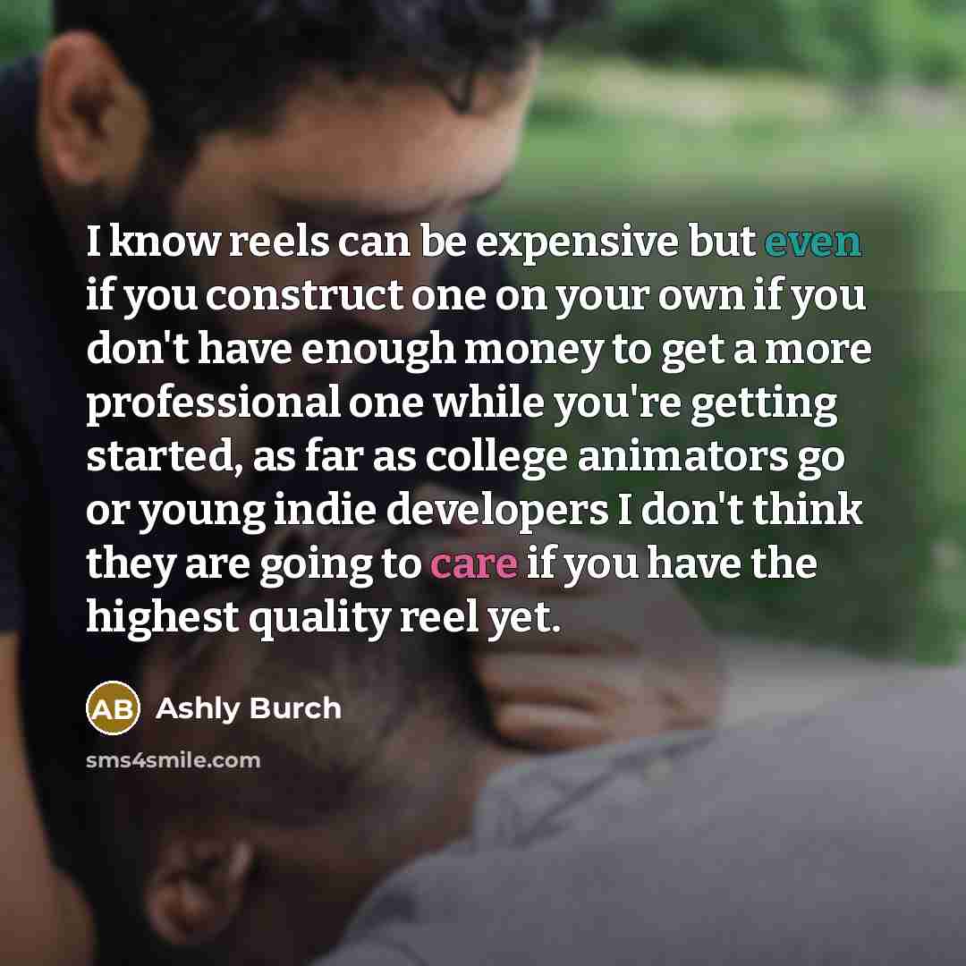“I know reels can be expensive but even if you…” quote by Ashly Burch