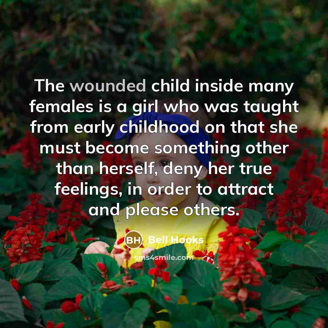“The wounded child inside many females is a girl who…” quote by Bell Hooks