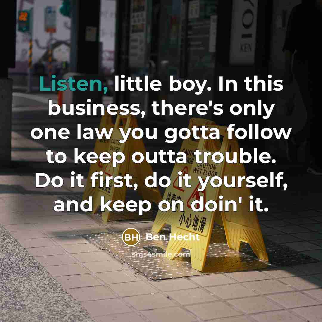 “Listen, little boy. In this business, there's only one law…” quote by Ben Hecht