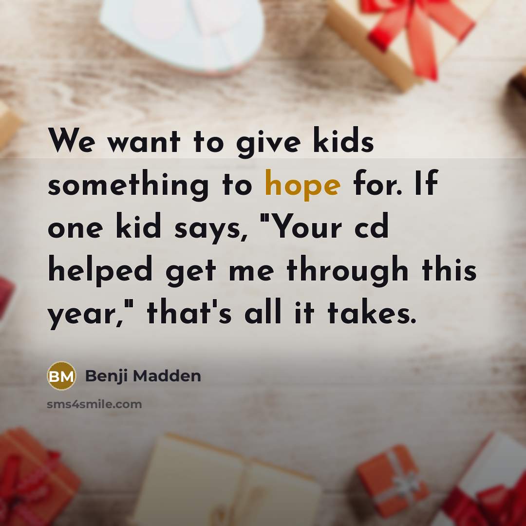 “We want to give kids something to hope for. If…” quote by Benji Madden