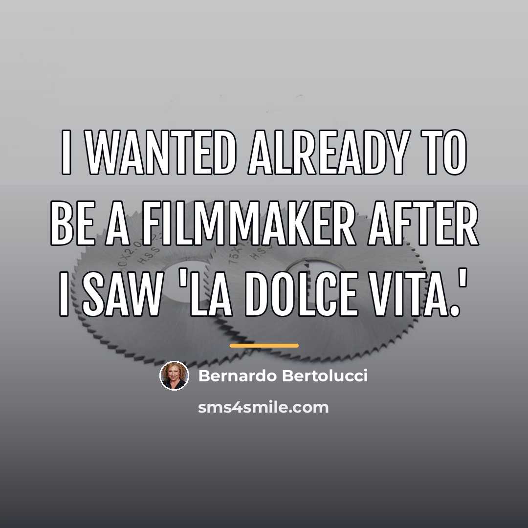 “I wanted already to be a filmmaker after I saw…” quote by Bernardo Bertolucci