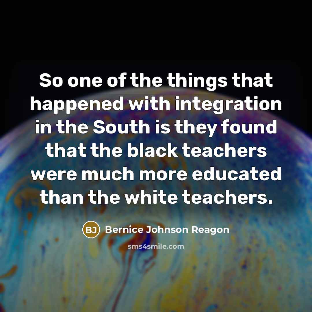 “So one of the things that happened with integration in…” quote by Bernice Johnson Reagon