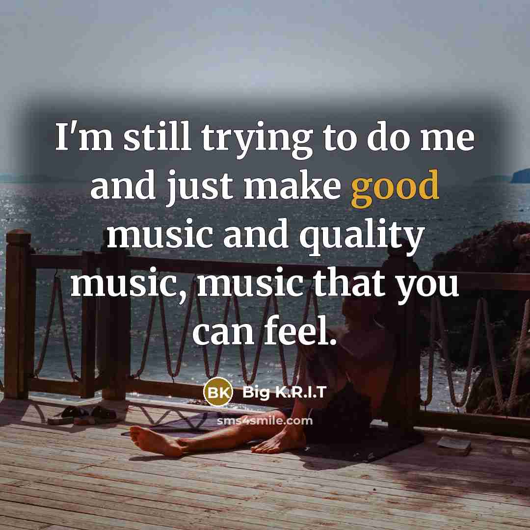 “I'm still trying to do me and just make good…” quote by Big K.R.I.T