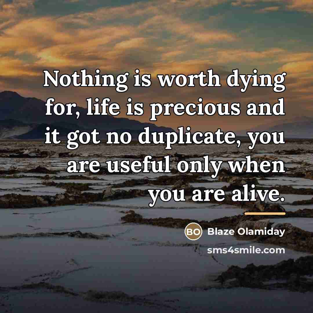 “Nothing is worth dying for, life is precious and it…” quote by Blaze Olamiday