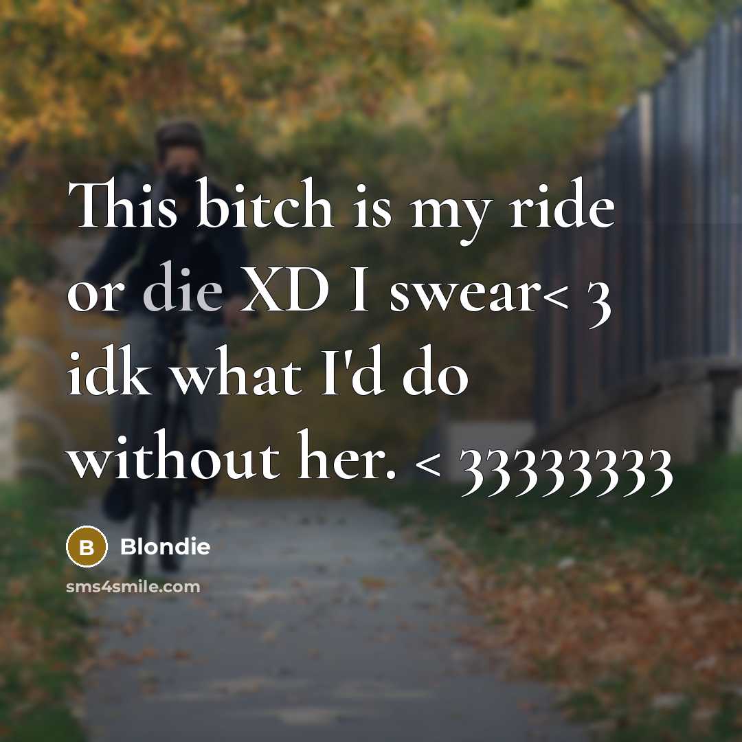 “This bitch is my ride or die XD I swear<…” quote by Blondie