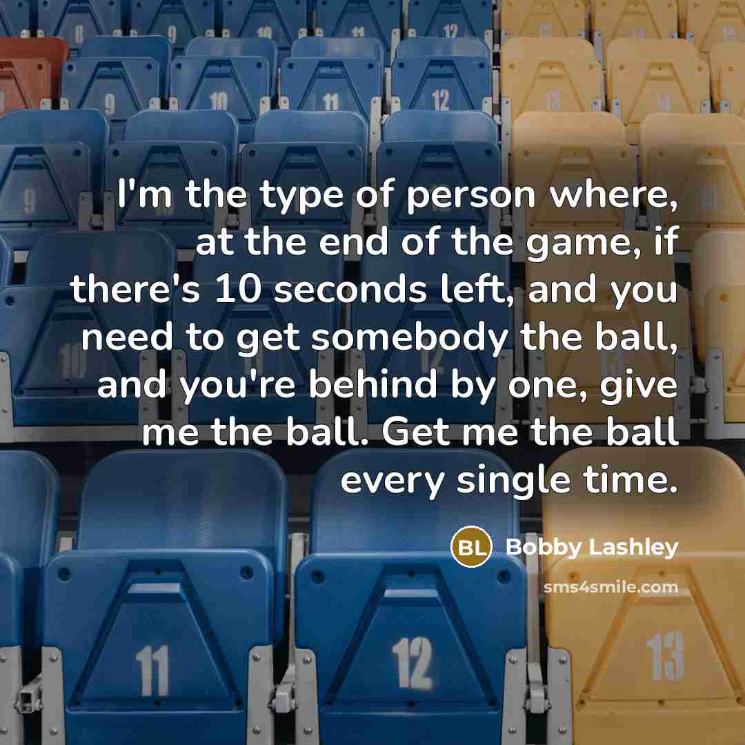“I'm the type of person where, at the end of…” quote by Bobby Lashley