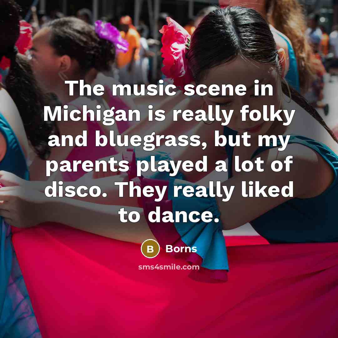 “The music scene in Michigan is really folky and bluegrass,…” quote by Borns