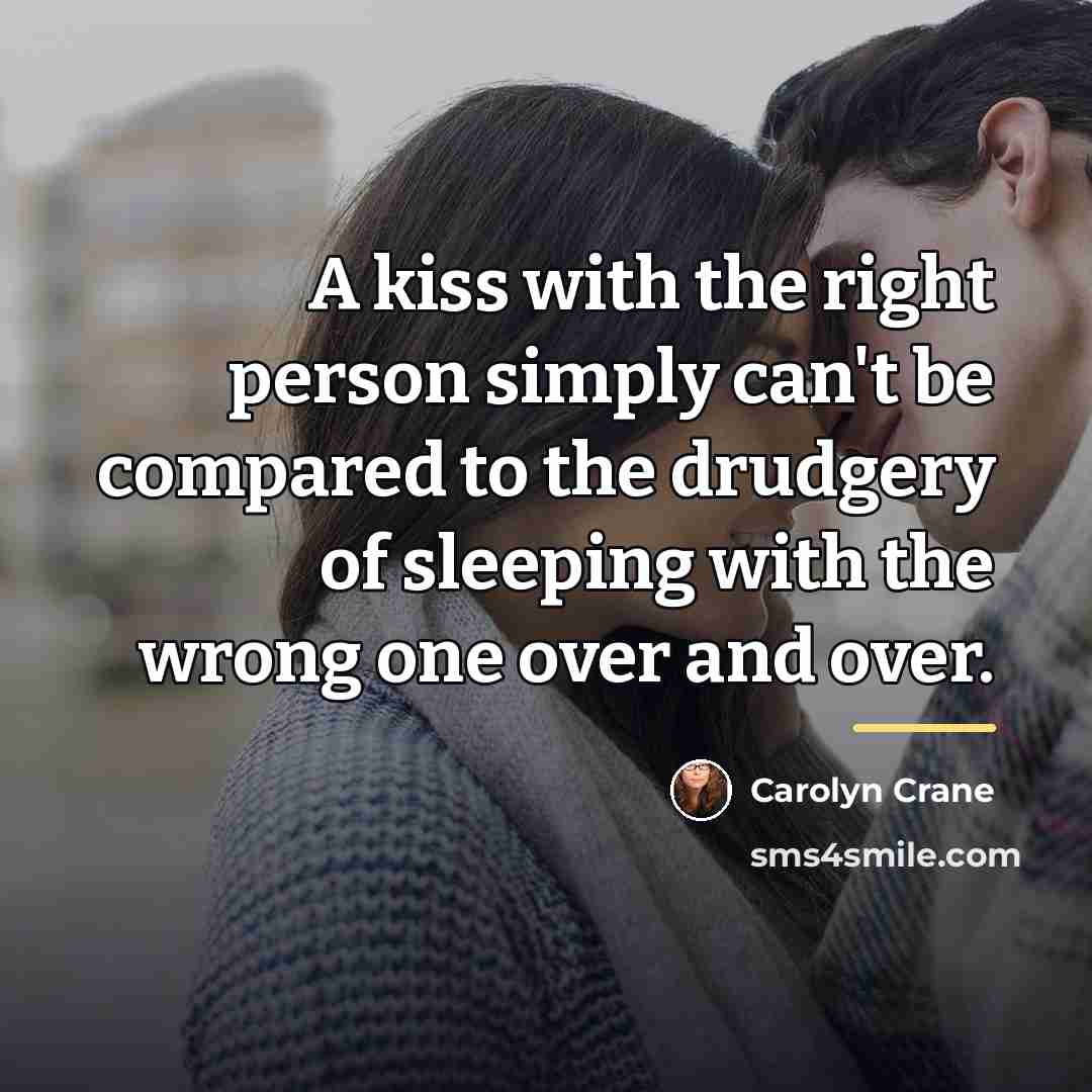 “A kiss with the right person simply can't be compared…” quote by Carolyn Crane