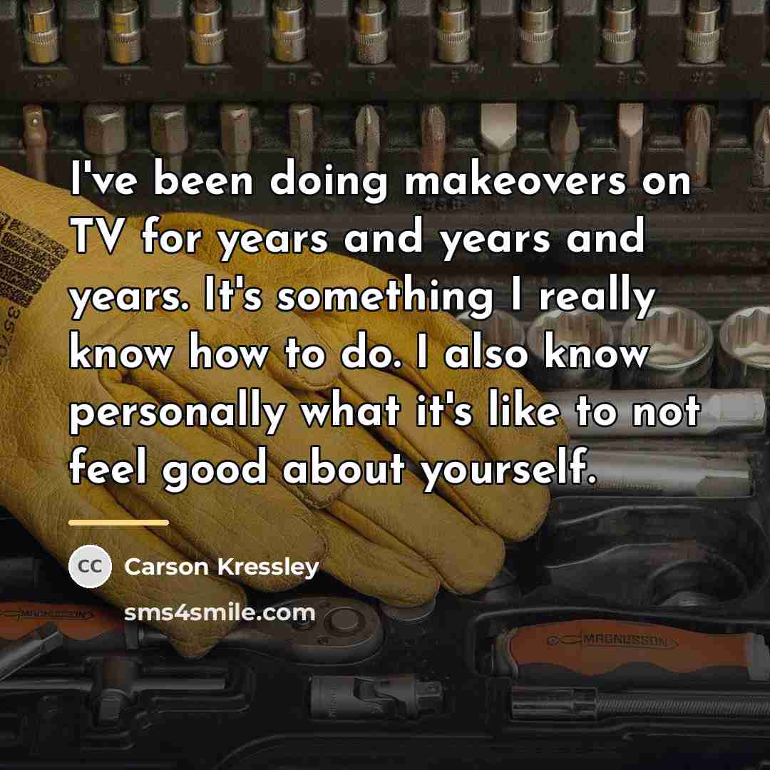 “I've been doing makeovers on TV for years and years…” quote by Carson Kressley