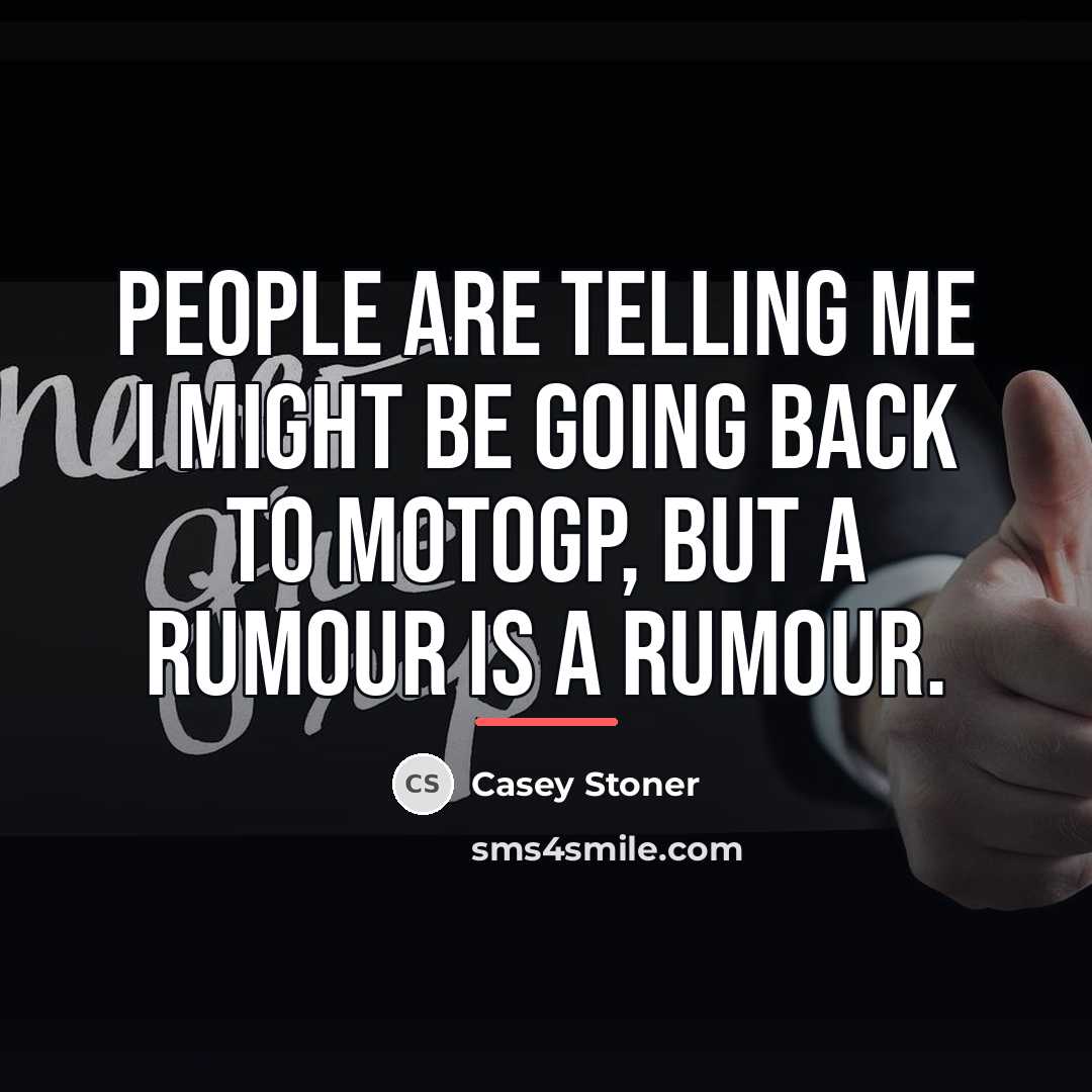 “People are telling me I might be going back to…” quote by Casey Stoner
