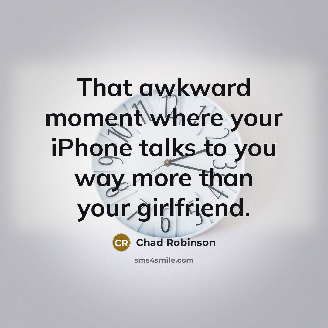 “That awkward moment where your iPhone talks to you way…” quote by Chad Robinson