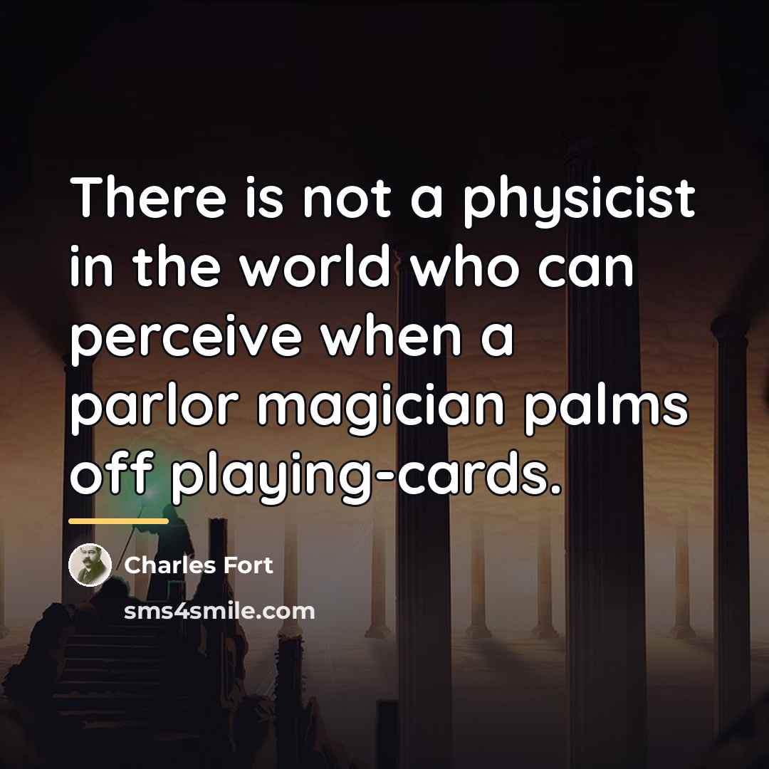 “There is not a physicist in the world who can…” quote by Charles Fort