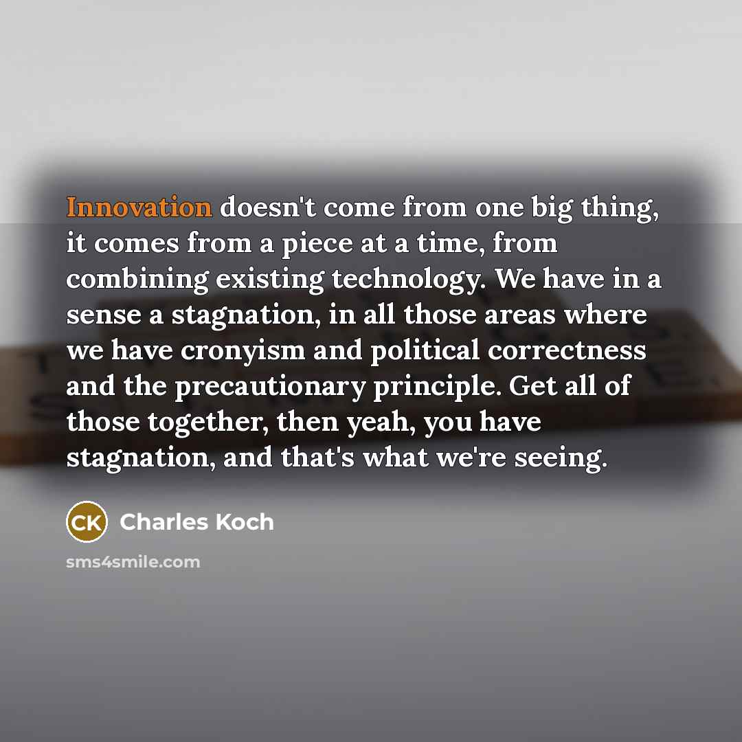 “Innovation doesn't come from one big thing, it comes from…” quote by Charles Koch