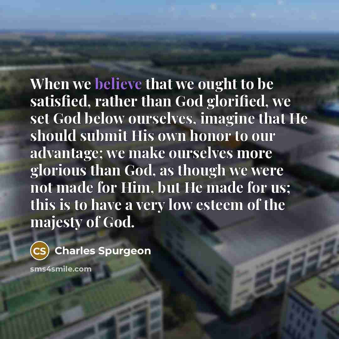 “When we believe that we ought to be satisfied, rather…” quote by Charles Spurgeon