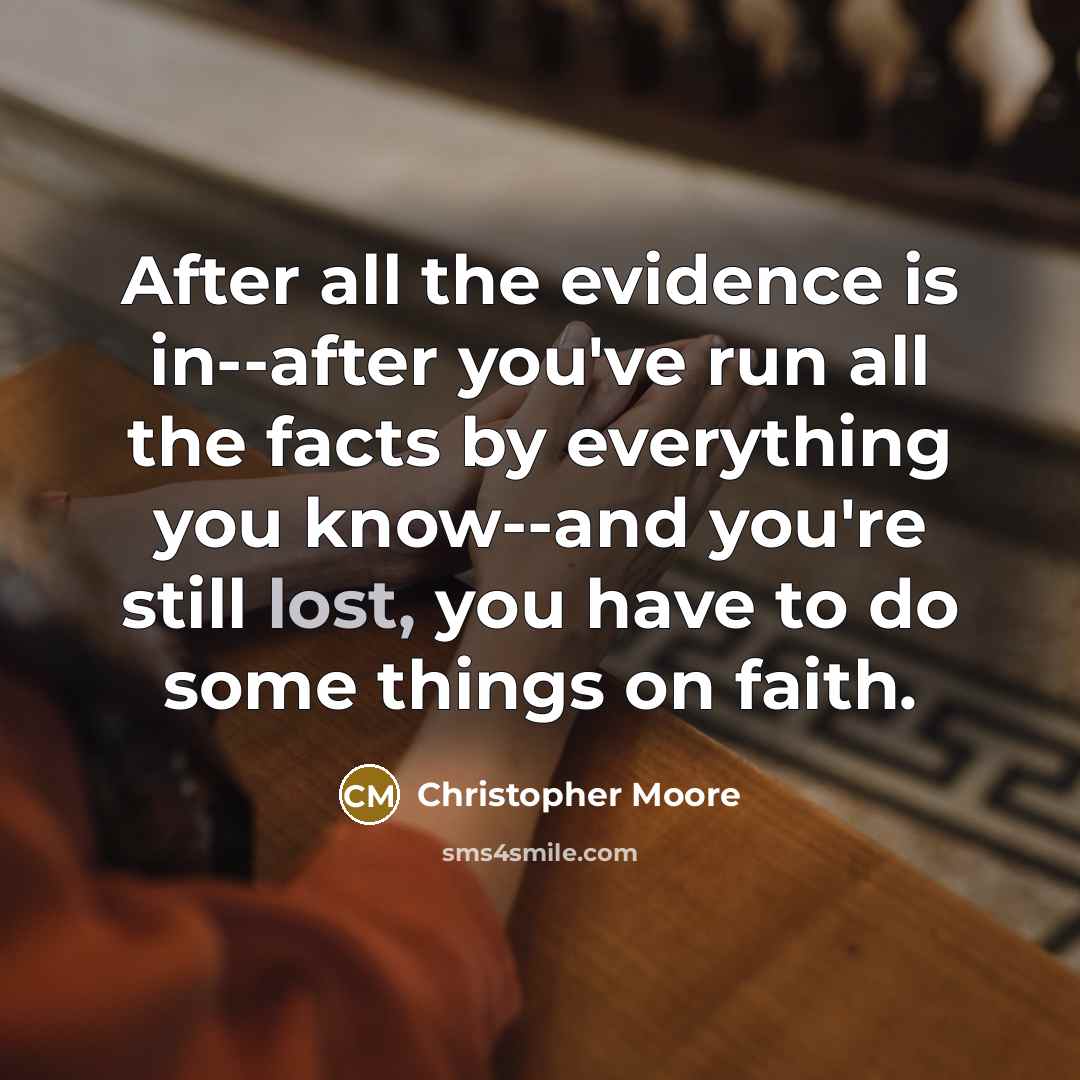 “After all the evidence is in--after you've run all the…” quote by Christopher Moore