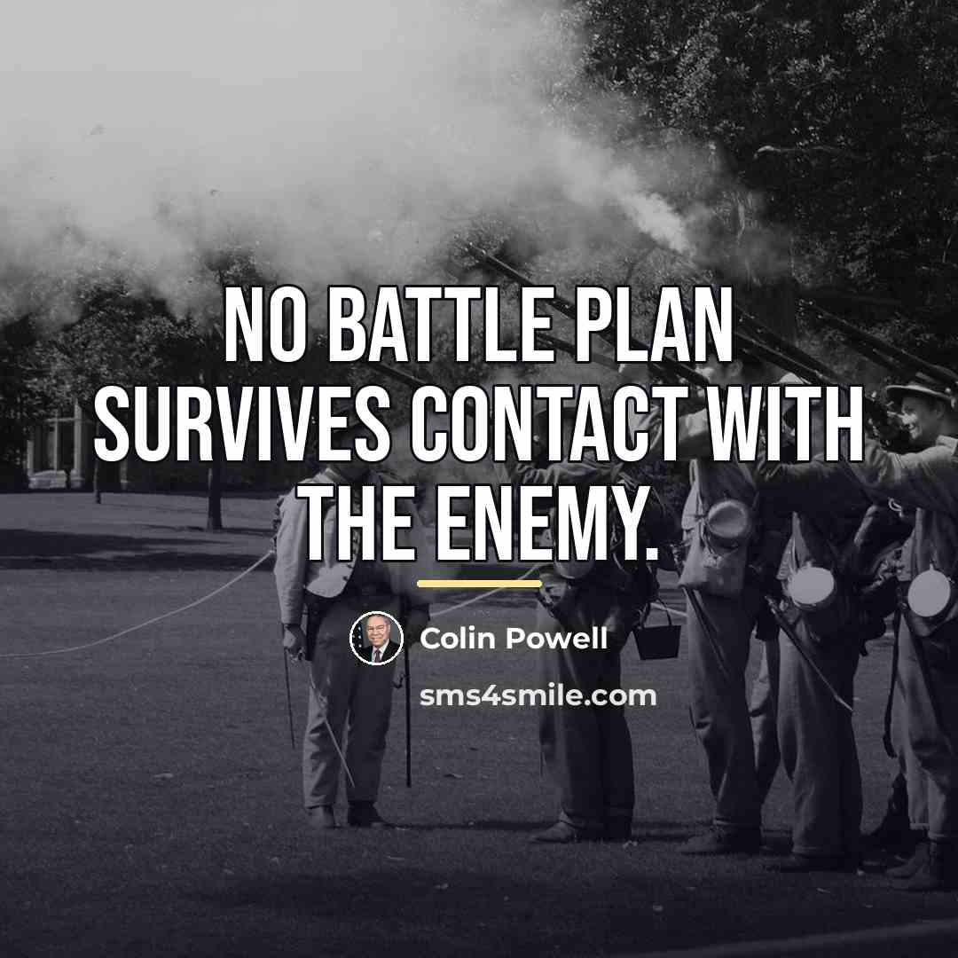 “No battle plan survives contact with the enemy.…” quote by Colin Powell