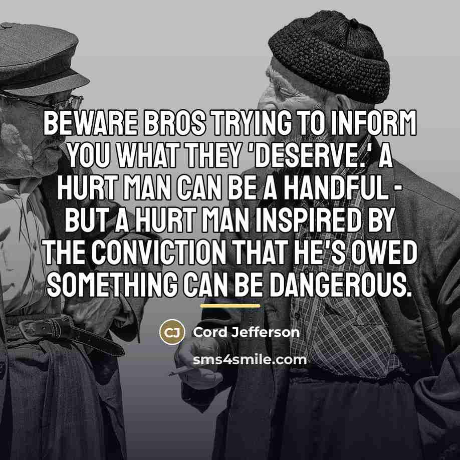 “Beware bros trying to inform you what they 'deserve.' A…” quote by Cord Jefferson