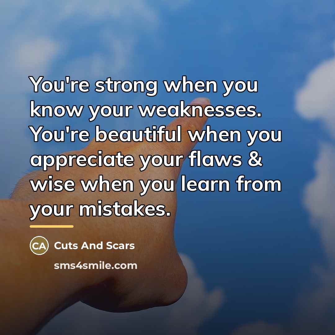 “You're strong when you know your weaknesses. You're beautiful when…” quote by Cuts And Scars