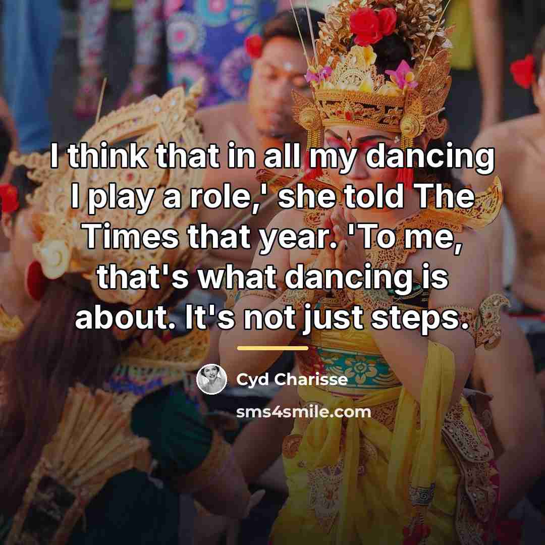“I think that in all my dancing I play a…” quote by Cyd Charisse