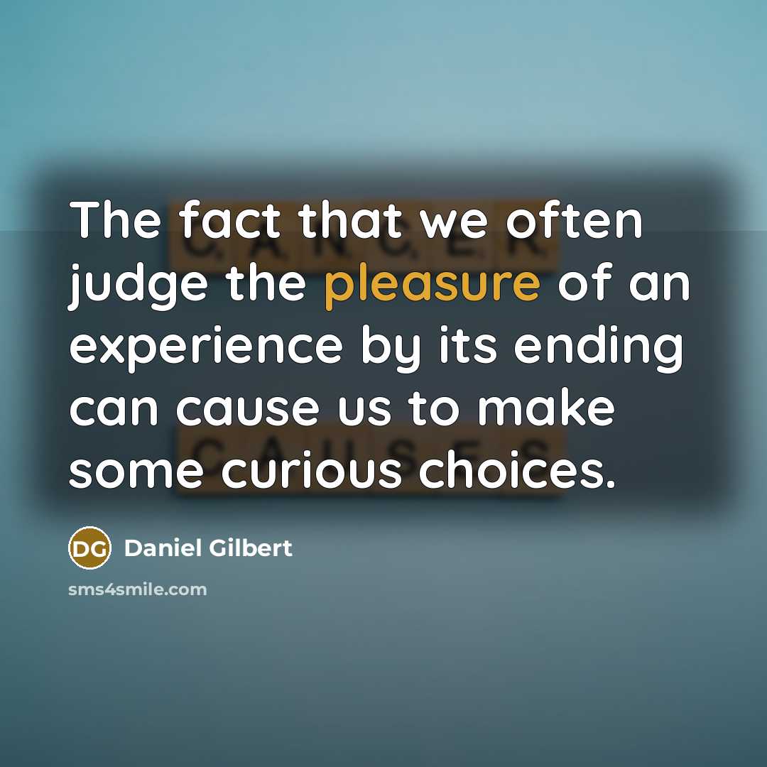“The fact that we often judge the pleasure of an…” quote by Daniel Gilbert