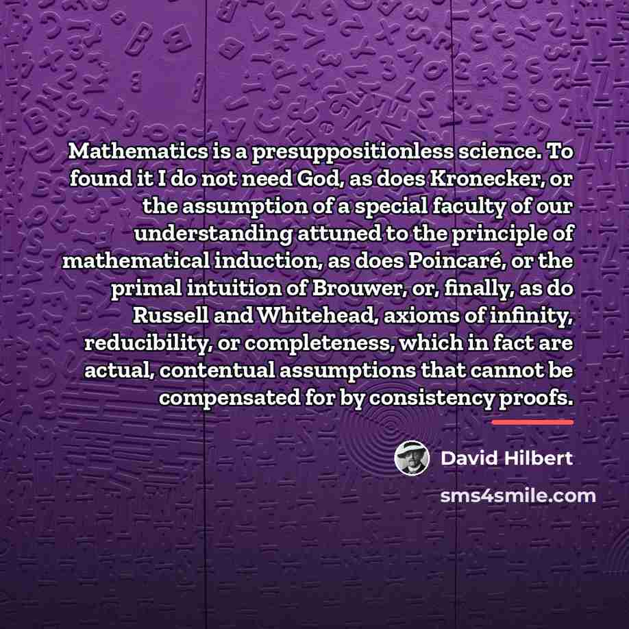 “Mathematics is a presuppositionless science. To found it I do…” quote by David Hilbert