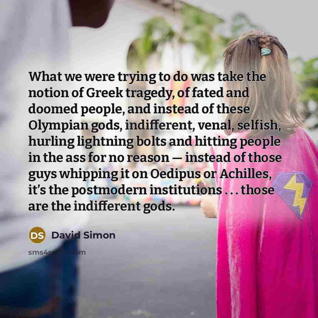 “What we were trying to do was take the notion…” quote by David Simon
